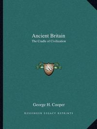 Cover image for Ancient Britain: The Cradle of Civilization