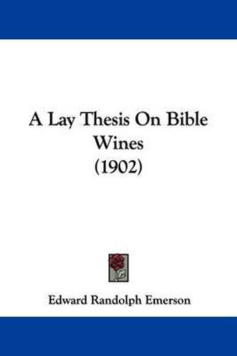 Cover image for A Lay Thesis on Bible Wines (1902)