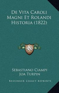 Cover image for de Vita Caroli Magni Et Rolandi Historia (1822)