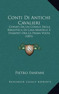 Cover image for Conti Di Antichi Cavalieri: Copiati Da Un Codice Della Biblioteca Di Casa Martelli E Stampati Ora La Prima VOLTA (1851)