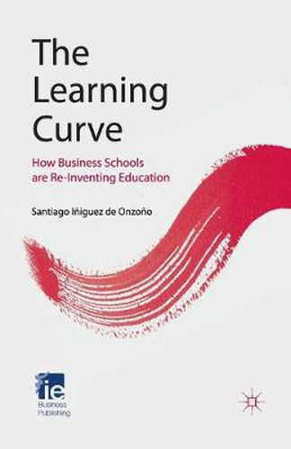 Cover image for The Learning Curve: How Business Schools Are Re-inventing Education