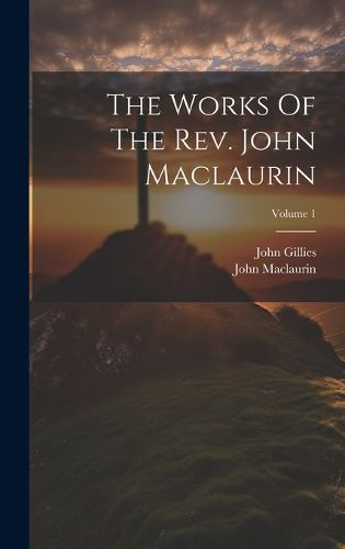 Cover image for The Works Of The Rev. John Maclaurin; Volume 1