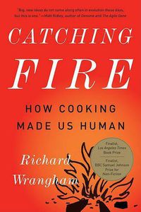 Cover image for Catching Fire: How Cooking Made Us Human