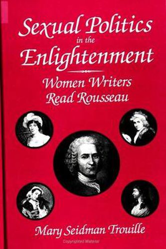 Cover image for Sexual Politics in the Enlightenment: Women Writers Read Rousseau