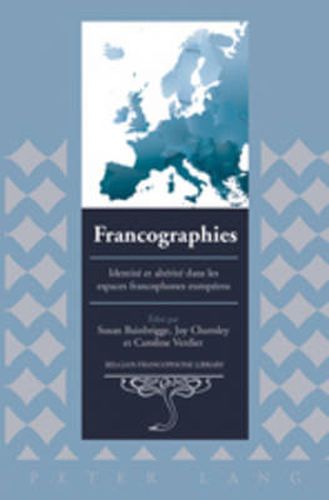 Francographies: Identite et Alterite Dans les Espaces Francophones Europeens