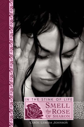 Cover image for In the Stink of Life Smell the Rose of Sharon