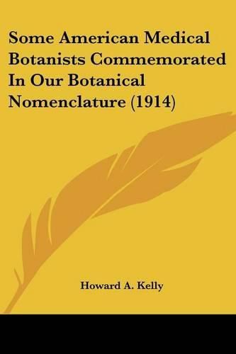 Some American Medical Botanists Commemorated in Our Botanical Nomenclature (1914)