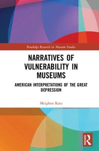 Cover image for Narratives of Vulnerability in Museums: American Interpretations of the Great Depression