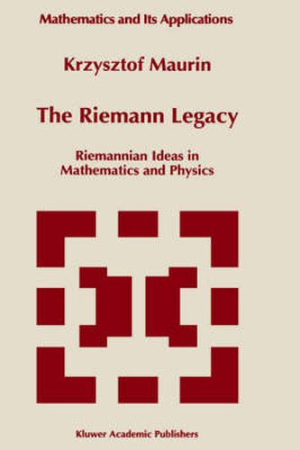 The Riemann Legacy: Riemannian Ideas in Mathematics and Physics