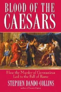 Cover image for Blood of the Caesars: How the Murder of Germanicus Led to the Fall of Rome