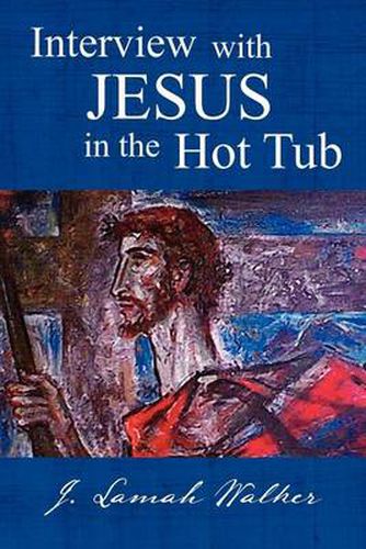 Cover image for Interview with Jesus in the Hot Tub