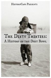 Cover image for The Dirty Thirties: A History of the Dust Bowl