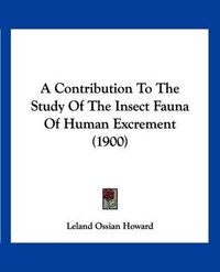 Cover image for A Contribution to the Study of the Insect Fauna of Human Excrement (1900)