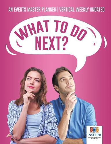 Cover image for What To Do Next? An Events Master Planner Vertical Weekly Undated