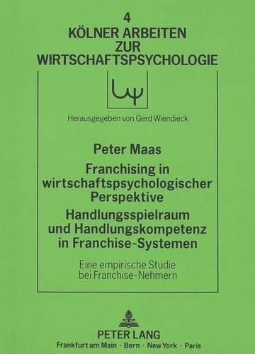 Cover image for Franchising in Wirtschaftspsychologischer Perspektive. Handlungsspielraum Und Handlungskompetenz in Franchise-Systemen: Eine Empirische Studie Bei Franchise-Nehmern