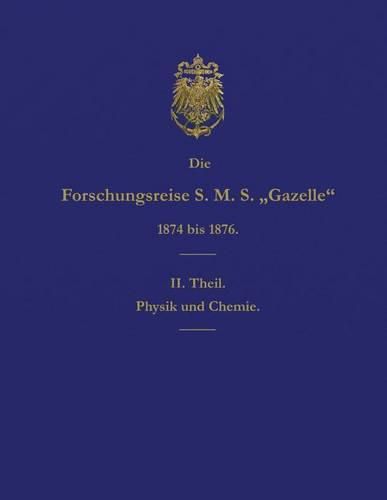 Cover image for Die Forschungsreise S.M.S. Gazelle in Den Jahren 1874 Bis 1876 (Teil 2): Physik Und Chemie