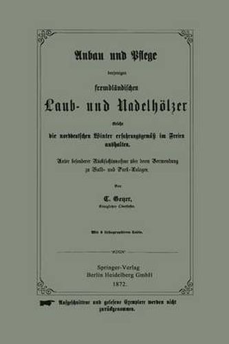 Cover image for Anbau Und Pflege Derjenigen Fremdlandischen Laub- Und Nadelhoelzer Welche Die Norddeutschen Winter Erfahrungsgemass Im Freien Aushalten: Unter Besonderer Rucksichtsnahme UEber Deren Verwendung Zu Wald- Und Park-Anlagen