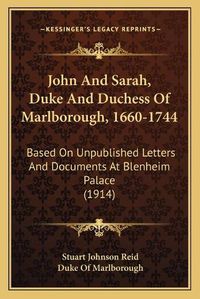 Cover image for John and Sarah, Duke and Duchess of Marlborough, 1660-1744: Based on Unpublished Letters and Documents at Blenheim Palace (1914)