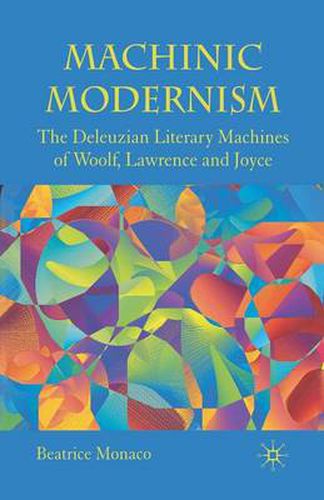 Cover image for Machinic Modernism: The Deleuzian Literary Machines of Woolf, Lawrence and Joyce