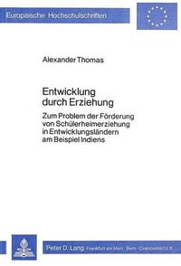 Cover image for Entwicklung Durch Erziehung: Zum Problem Der Foerderung Von Schuelerheimerziehung in Entwicklungslaendern Am Beispiel Indiens