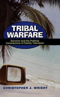 Cover image for Tribal Warfare: Survivor and the Political Unconscious of Reality Television
