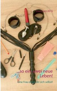 Cover image for ...so ein, zwei neue Leben!: Eine Frau entdeckt sich selbst!