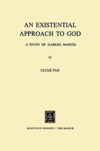 Cover image for An Existential Approach to God: A Study of Gabriel Marcel