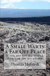 Cover image for A Small War in a Far Off Place: If you are not my friend, then you are my enemy.