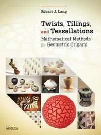 Cover image for Twists, Tilings, and Tessellations: Mathematical Methods for Geometric Origami