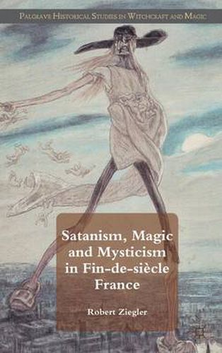 Cover image for Satanism, Magic and Mysticism in Fin-de-siecle France