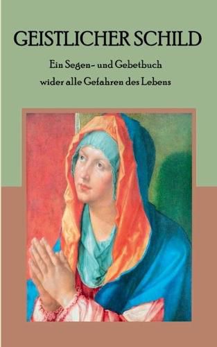 Cover image for Geistlicher Schild - Ein Segen- und Gebetbuch wider alle Gefahren des Lebens