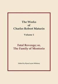 Cover image for Fatal Revenge, Works of Charles Robert Maturin, Vol. 1