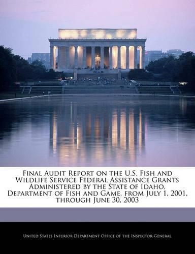 Final Audit Report on the U.S. Fish and Wildlife Service Federal Assistance Grants Administered by the State of Idaho, Department of Fish and Game, from July 1, 2001, Through June 30, 2003