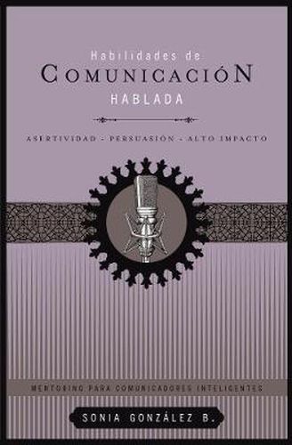 Cover image for Habilidades de comunicacion hablada: Asertividad + persuasion + alto impacto