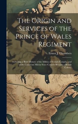 The Origin and Services of the Prince of Wales Regiment