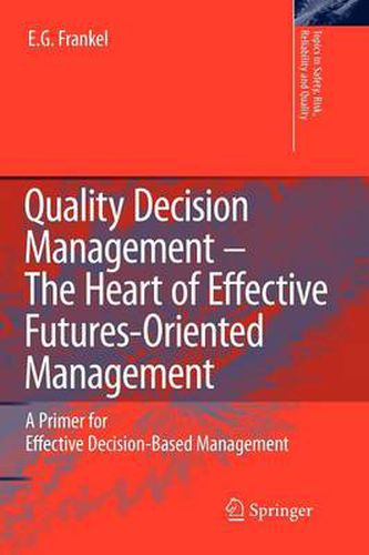 Cover image for Quality Decision Management -The Heart of Effective Futures-Oriented Management: A Primer for Effective Decision-Based Management