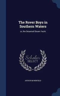 Cover image for The Rover Boys in Southern Waters: Or, the Deserted Steam Yacht