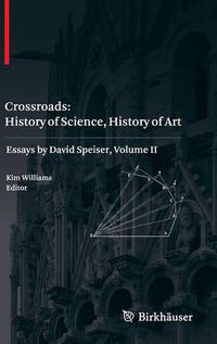Cover image for Crossroads: History of Science, History of Art: Essays by David Speiser, vol. II