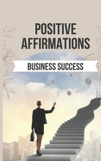Cover image for Positive Affirmations for Business Success