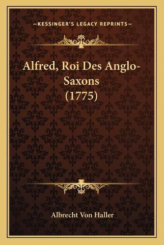 Cover image for Alfred, Roi Des Anglo-Saxons (1775)