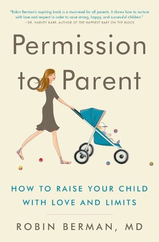 Cover image for Permission to Parent: How to Raise Your Child with Love and Limits