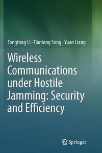 Cover image for Wireless Communications under Hostile Jamming: Security and Efficiency