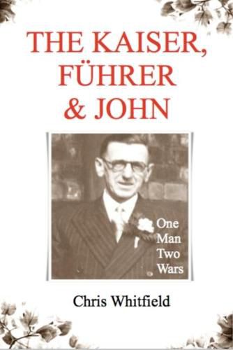 Cover image for The Kaiser, Fuhrer & John: One Man Two Wars