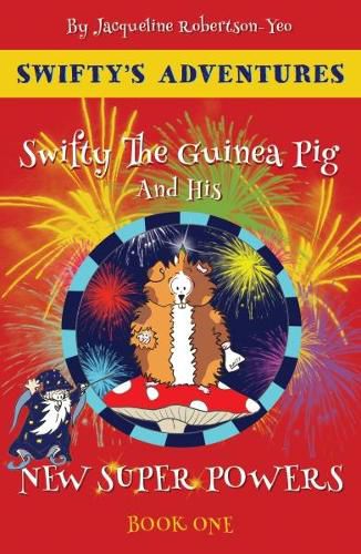 Cover image for Swifty The Guinea Pig And His New Super Powers: By Jacqueline Robertson-Yeo