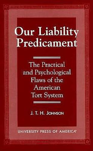 Cover image for Our Liability Predicament: The Practical and Psychological Flaws of the American Tort System