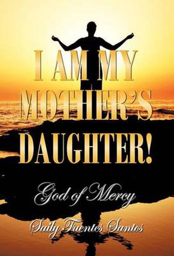 Cover image for I Am My Mother's Daughter!: God of Mercy