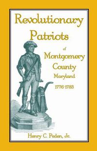 Cover image for Revolutionary Patriots of Montgomery County, Maryland, 1776-1783