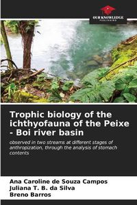 Cover image for Trophic biology of the ichthyofauna of the Peixe - Boi river basin