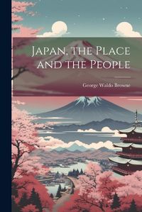 Cover image for Japan, the Place and the People