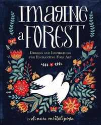 Cover image for Imagine a Forest: Designs and Inspirations for Enchanting Folk Art